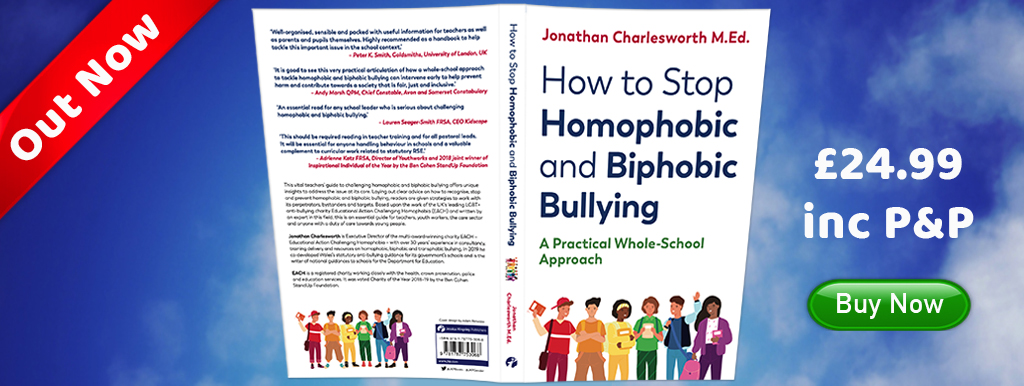 See this Book How to Stop Homophobic and Biphobic Bullying by Jonathan Charlesworth